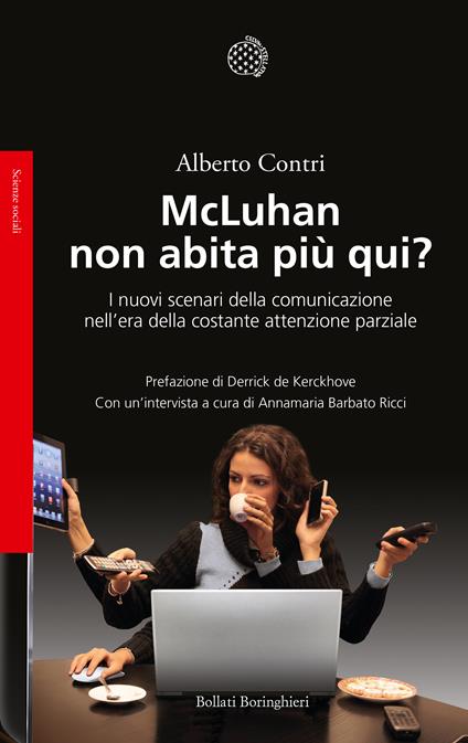 McLuhan non abita più qui. I nuovi scenari della comunicazione nell'era della costante attenzione parziale - Alberto Contri,Annamaria Barbato Ricci - copertina