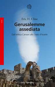 Libro Gerusalemme assediata. Dall'antica Canaan allo stato d'Israele Eric H. Cline