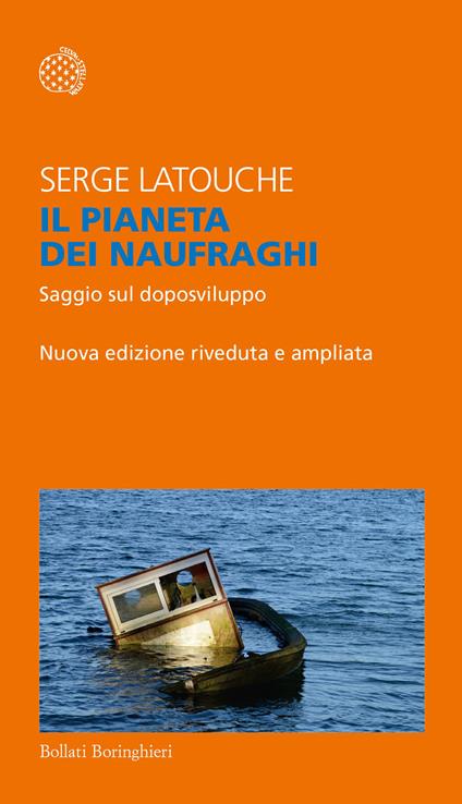 Il pianeta dei naufraghi. Saggio sul doposviluppo. Nuova ediz. - Serge Latouche - copertina