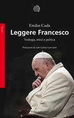 Leggere Francesco. Teologia, etica e politica