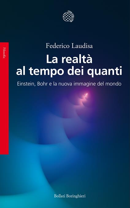 La realtà al tempo dei quanti. Einstein, Bohr e la nuova immagine del mondo - Federico Laudisa - copertina