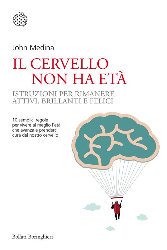 Il cervello non ha età. Istruzioni per rimanere attivi, brillanti e felici - John Medina - copertina