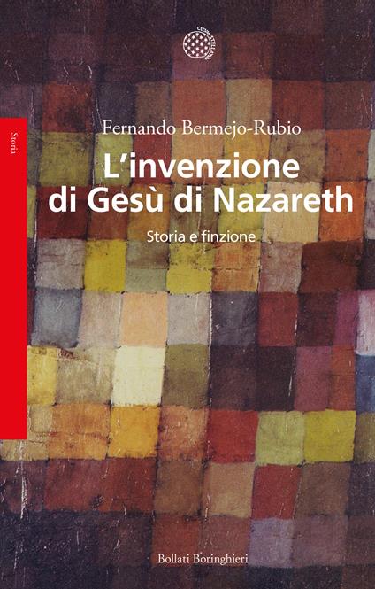 L' invenzione di Gesù di Nazareth. Storia e finzione - Fernando Bermejo-Rubio,Silvia Sichel,Elisa Tramontin - ebook