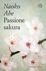 Passione sakura. La storia dei ciliegi ornamentali giapponesi e dell'uomo che li ha salvati