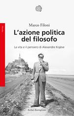 L' azione politica del filosofo. La vita e il pensiero di Alexandre Kojève