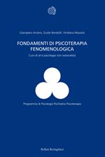 Fondamenti di psicoterapia fenomenologica. Cura di sé e psicologia non razionalista