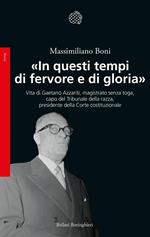 «In questi tempi di fervore e di gloria». Vita di Gaetano Azzariti, magistrato senza toga, capo del Tribunale della razza, presidente della Corte costituzionale