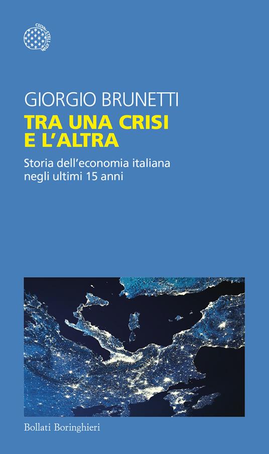 Tra una crisi e l'altra. Storia dell'economia italiana negli ultimi 15 anni - Giorgio Brunetti - copertina