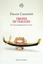 Trofei di viaggio. Per un'antropologia dei souvenir. Nuova ediz.