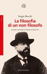 La filosofia di un non filosofo. Le idee e gli ideali di Gaetano Salvemini