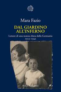 Libro Dal giardino all'inferno. Lettere di una nonna ebrea dalla Germania. 1933-1942 Mara Fazio