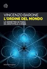 L'ordine del mondo. Le simmetrie in fisica da Aristotele a Higgs