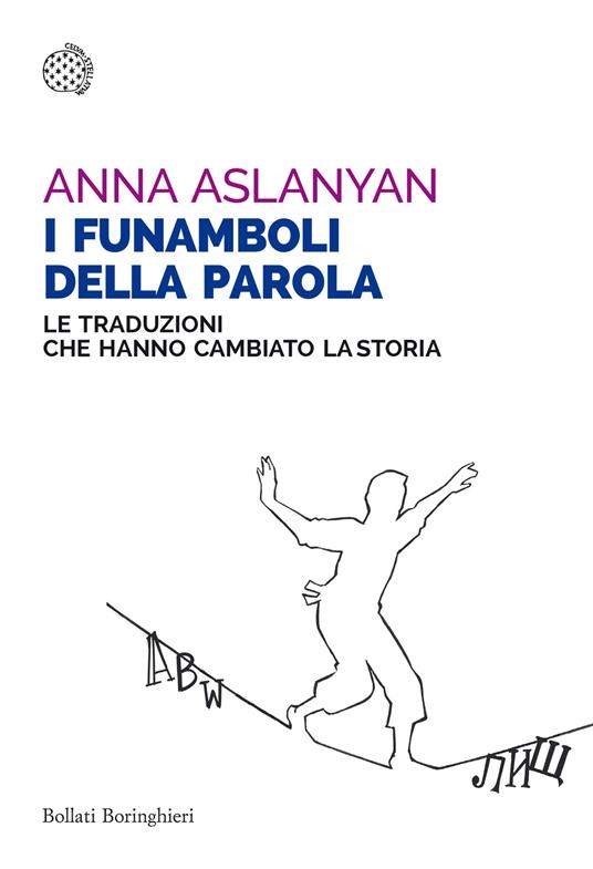 I funamboli della parola. Le traduzioni che hanno cambiato la storia - Anna Aslanyan - copertina