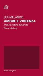 Amore e violenza. Il fattore molesto della civiltà. Nuova ediz.