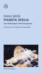 Pianeta Ofelia. Fare Shakespeare nell'Antropocene