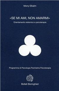 «Se mi ami, non amarmi». Orientamento sistemico e psicoterapia - Mony Elkaim - copertina