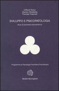 Sviluppo e psicopatologia. Studi di psichiatria psicoanalitica - Clifford Yorke,Stanley Wiseberg,Thomas Freeman - copertina