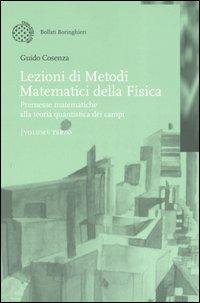 Lezioni di metodi matematici della fisica. Vol. 3: Premesse matematiche alla teoria quantistica dei campi. - Guido Cosenza - copertina