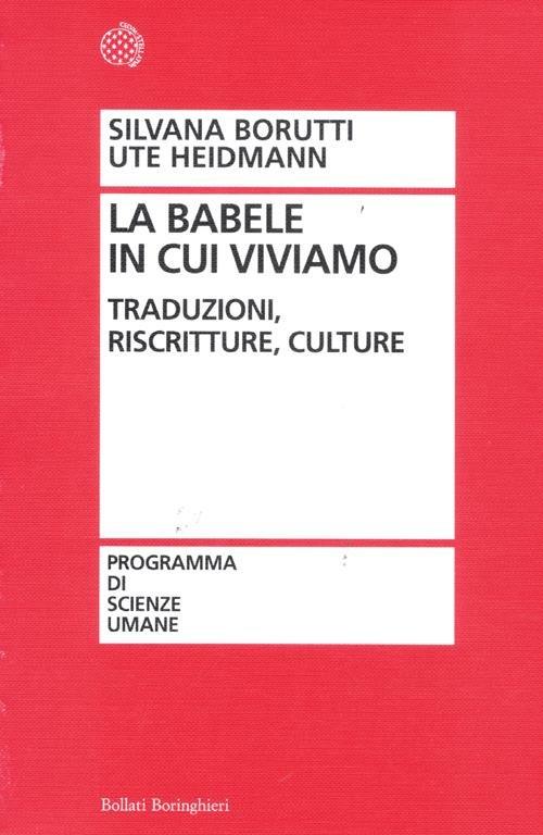 La Babele in cui viviamo. Traduzioni, riscritture, culture - Silvana Borutti,Ute Heidmann - copertina