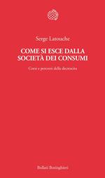 Come si esce dalla società dei consumi. Corsi e percorsi della decrescita