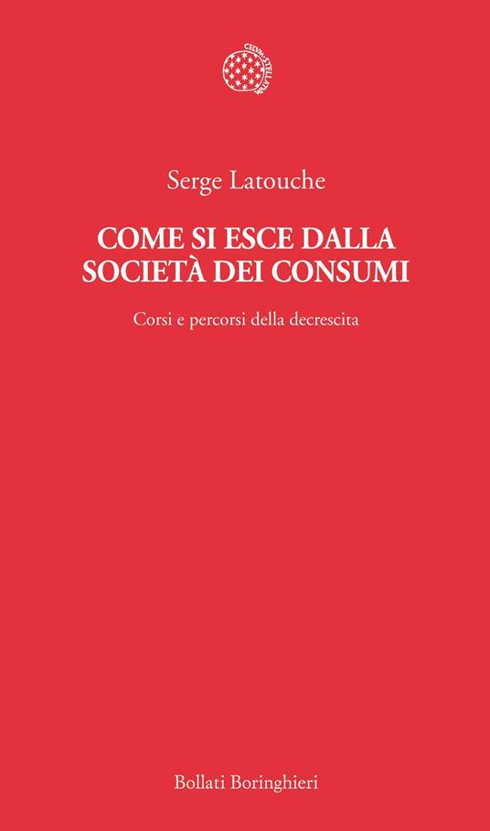 Come si esce dalla società dei consumi. Corsi e percorsi della decrescita - Serge Latouche,Fabrizio Grillenzoni - ebook