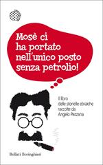 Mosè ci ha portato nell'unico posto senza petrolio! Il libro delle storielle ebraiche raccolte da Angelo Pezzana