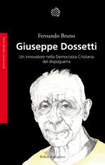 Giuseppe Dossetti. Un innovatore nella Democrazia Cristiana del dopoguerra