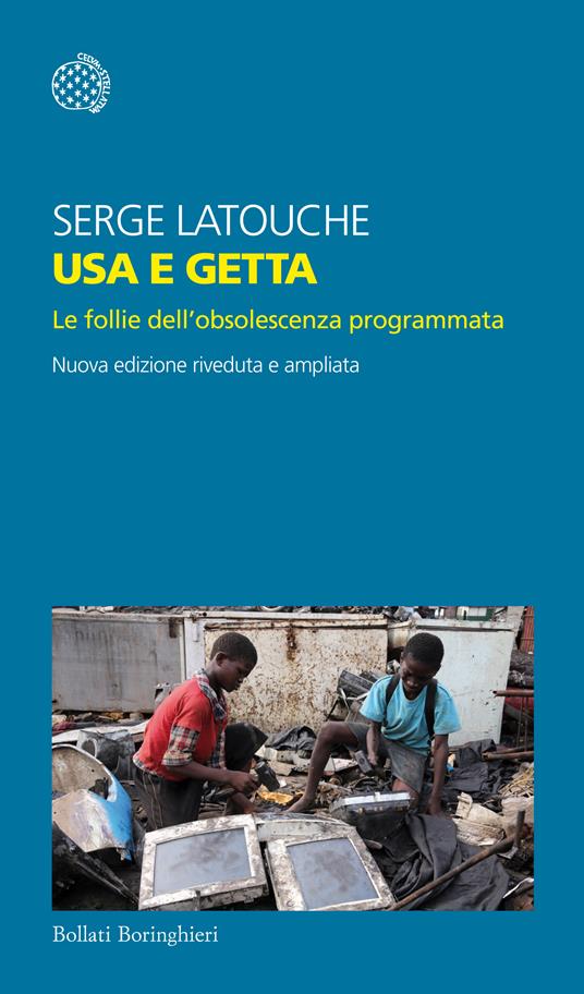 Usa e getta. Le follie dell'obsolescenza programmata - Serge Latouche,Fabrizio Grillenzoni - ebook