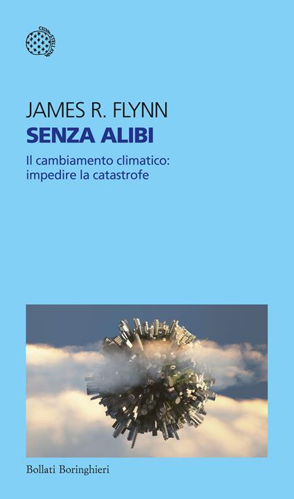 Senza alibi. Il cambiamento climatico: impedire la catastrofe - James R. Flynn,Libero Sosio - ebook