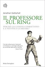 Il professore sul ring. Perché gli uomini combattono e a noi piace guardarli