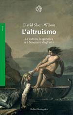 L' altruismo. La cultura, la genetica e il benessere degli altri