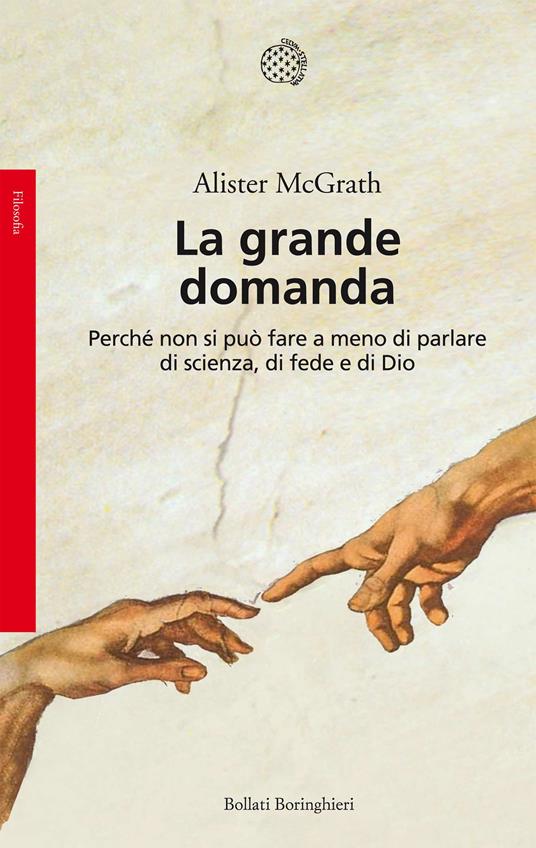 La grande domanda. Perché non si può fare a meno di parlare di scienza, di fede e di Dio - Alister McGrath,Sabrina Placidi - ebook