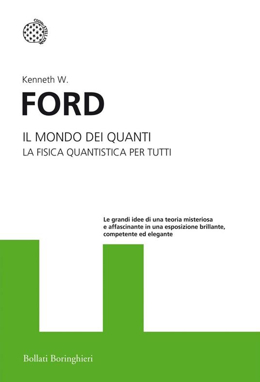 Il mondo dei quanti. La fisica quantistica per tutti - Kenneth W. Ford,Franco Ligabue - ebook