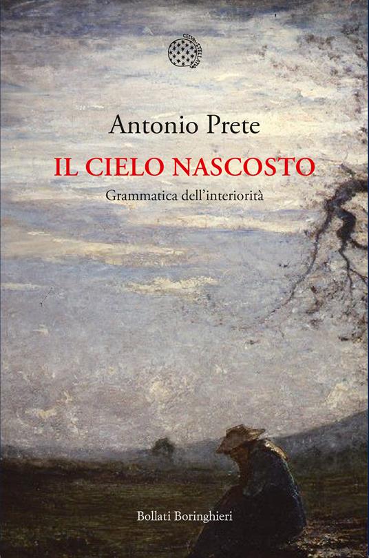 Il cielo nascosto. Grammatica dell'interiorità - Antonio Prete - ebook