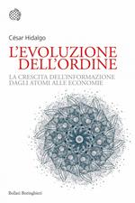 L' evoluzione dell'ordine. La crescita dell'informazione dagli atomi alle economie