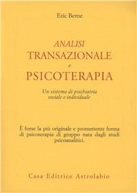 Analisi transazionale e psicoterapia. Un sistema di psichiatria sociale e individuale - Eric Berne - copertina