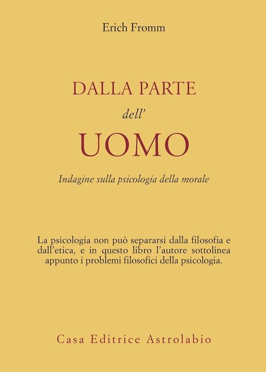 Dalla parte dell'uomo. Indagine sulla psicologia della morale - Erich Fromm - copertina