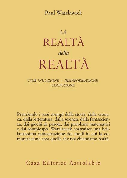 La realtà della realtà. Confusione, disinformazione, comunicazione - Paul Watzlawick - copertina