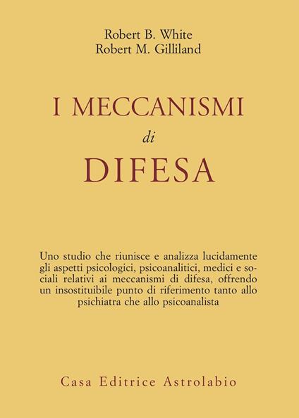 I meccanismi di difesa - Robert B. White,Robert M. Gilliland - copertina