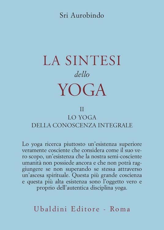 La sintesi dello yoga. Vol. 2: Lo yoga della conoscenza integrale-Lo yoga dell’amore divino - Aurobindo (sri) - copertina