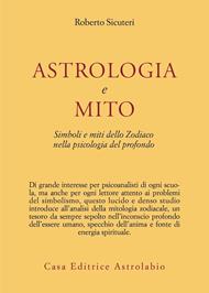 Astrologia e mito. Simboli e miti dello zodiaco nella psicologia del profondo