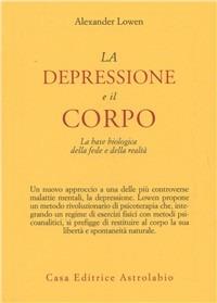 La depressione e il corpo. La base biologica della fede e della realtà - Alexander Lowen - copertina