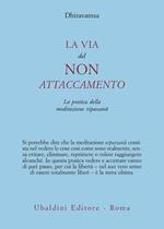 La via del non attaccamento. La pratica della meditazione vipassana