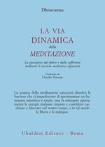 La via dinamica della meditazione. La guarigione dal dolore e dalla sofferenza con le tecniche meditative vipassana