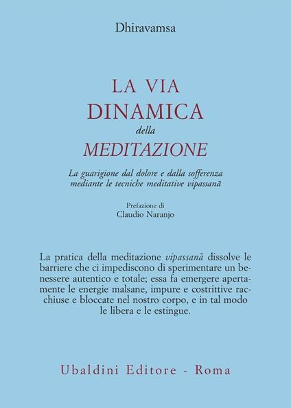 La via dinamica della meditazione. La guarigione dal dolore e dalla sofferenza con le tecniche meditative vipassana - Dhiravamsa - copertina