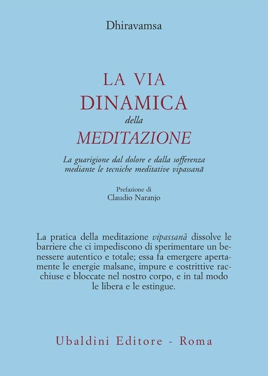 La via dinamica della meditazione. La guarigione dal dolore e dalla sofferenza con le tecniche meditative vipassana - Dhiravamsa - copertina