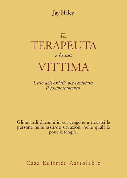 Il terapeuta e la sua vittima. L'uso dell'ordalia per cambiare il comportamento - Jay Haley - copertina