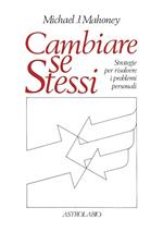 Cambiare se stessi. Strategie per risolvere i problemi personali