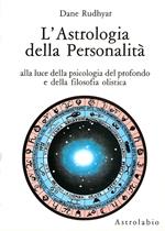 L' astrologia della personalità. Alla luce della psicologia del profondo e della filosofia olistica