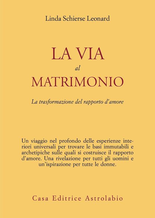 La via al matrimonio. La trasformazione del rapporto d'amore - Linda S. Leonard - copertina